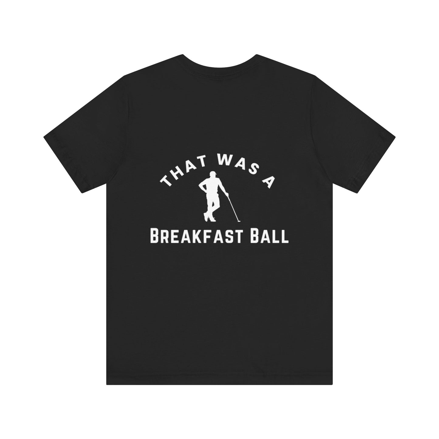 That Was A Breakfast Ball - Golf Unisex Jersey Tee - Everyday Essential